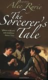The Sorcerers Tale: Faith and Fraud in Tudor England