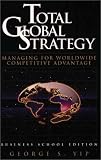 Total Global Strategy: Managing for Worldwide Competitive Advantage/Business School Edition