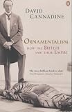 Ornamentalism: How the British Saw Their Empire