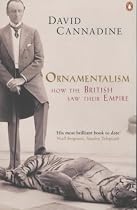 Ornamentalism: How the British Saw Their Empire
