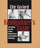 Handgunner's Guide: Including The Art Of The Quick Draw And Combat Shooting