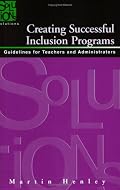 Creating Successful Inclusion Programs: Guide-lines for Teachers and Administrators