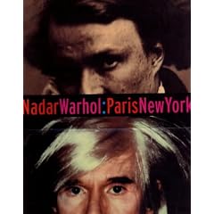 Nadar/Warhol.Paris/New York: Photography and Fame (Getty Trust Publications: J. Paul Getty Museum)
