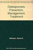 Osteoporosis : prevention, management, treatment