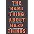 The Hard Thing About Hard Things: Building a Business When There Are No Easy Answers