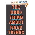 The Hard Thing About Hard Things: Building a Business When There Are No Easy Answers