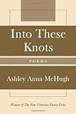 Into These Knots: Winner of the New Criterion Poetry Prize