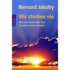Wir sterben nie: Was wir heute �ber das Jenseits wissen k�nnen