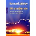 Wir sterben nie: Was wir heute �ber das Jenseits wissen k�nnen