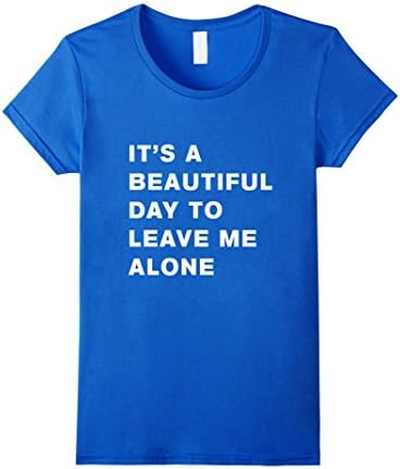 Women's It's a beautiful day to leave me alone t-shirt Small Royal Blue