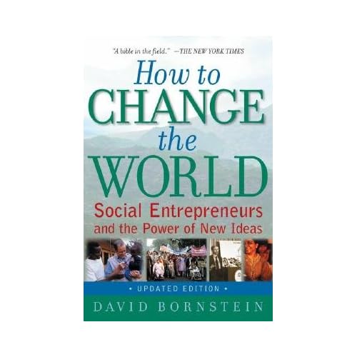 How to Change the World: Social Entrepreneurs and the Power of New Ideas