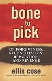 Bone to Pick: Of Forgiveness, Reconciliation, Reparation, and Revenge
