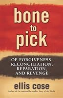 Bone to Pick : Of Forgiveness, Reconciliation, Reparation, and Revenge