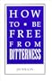 How to Be Free from Bitterness