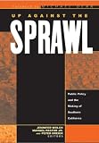 Up Against the Sprawl: Public Policy and the Making of Southern California