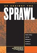 Up Against the Sprawl: Public Policy and the Making of Southern California