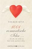 1001 romantische Idee - F&uuml;r alle, die mehr aus ihrer Liebe machen wollen. - Volker Kitz