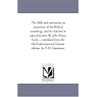 Click here to buy The Bible and astronomy; an exposition of the Biblical cosmology, and its relations to natural science. By John Henry... by  Michigan Historical Reprint Series.