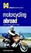 Motorcycling Abroad: Adventure, Advice, Safety, Laws