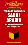 Living and Working in Saudi Arabia: How to Prepare for a Successful Short or Longterm Stay (Living and Working Abroad)