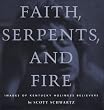Faith, Serpents, and Fire: Images of Kentucky Holiness Believers