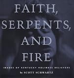 Faith, Serpents and Fire: Images of Kentucky Holiness Believers