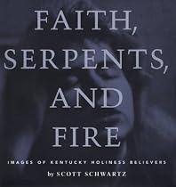 Faith, Serpents, and Fire: Images of Kentucky Holiness Believers