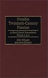 Notable Twentieth-century Pianists: A Bio-critical Sourcebook: A Bio-critical Sourcebook v. 1 (Bio-critical Sourcebooks on Musical Performance.)