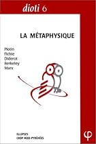 DIOTI 6 : CAPES & Agrégation philosophie, 2000. La métaphysique. Plotin - Fichte - Diderot - Berkeley - Marx