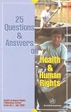 25 Questions and Answers on Health and Human Rights (Health and Human Rights Publication Series)