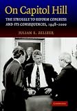 On Capitol Hill: The Struggle to Reform Congress and its Consequences, 1948-2000