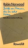 Briefe von Frauen, die zu sehr lieben - Betroffene machen Hoffnung - Robin Norwood