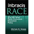 Embracing Race: Why We Need Race-Conscious Education Policy by  Michele S. Moses