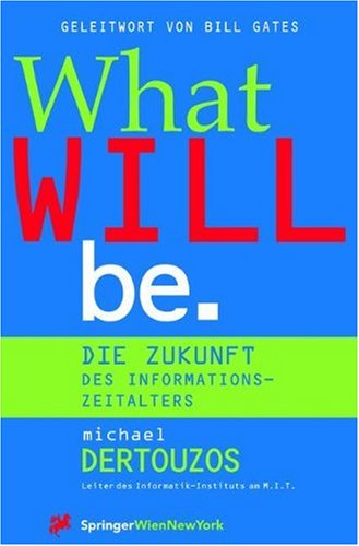 What Will Be: Die Zukunft des Informationszeitalters (Computerkultur) (German Edition)