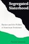 Segregated Sisterhood: Racism Politics American Feminism