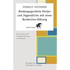 Bindungsgest�rte Kinder und Jugendliche mit einer Borderline-St�rung: Ein Praxisbuch f�r Therapie, Betreuung und Beratung