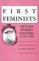 First Feminists: British Women Writers 1578-1799