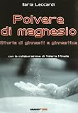 Polvere di magnesio. Storie di ginnasti e ginnastica (Arcadinoè)