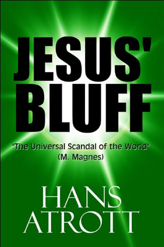Jesus' Bluff: "The Universal Scandal of the World" (M. Magnes), Hans Atrott, 1615828168