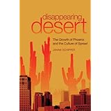 Disappearing Desert: The Growth of Phoenix and the Culture of Sprawl