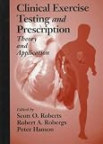 Clinical Exercise Testing and PrescriptionTheory and Application