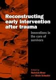 Reconstructing Early Intervention After Trauma
 Innovations in the Care of Survivors (European Society for Traumatic Stress Studies),
