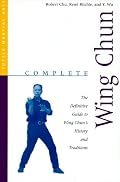 Complete Wing Chun: The Definitive Guide to Wing Chun's History and Traditions (Complete Martial Arts)