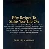 Fifty Recipes To Stake Your Life On