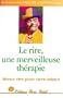Le Rire, une merveilleuse th�rapie : Mieux rire pour vivre mieux