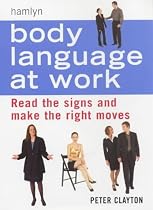 Body Language at Work: Read Signs and Make the Right Moves