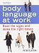Body Language at Work: Read Signs and Make the Right Moves