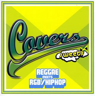 Cover image : カヴァーズ・スウィーツ～レゲエ・ミーツ・R&B/ヒップホップ