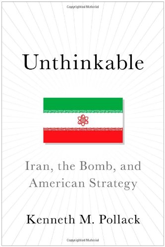 Unthinkable: Iran, the Bomb, and American Strategy
