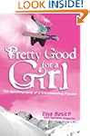 Pretty Good For A Girl: The Autobiogr...